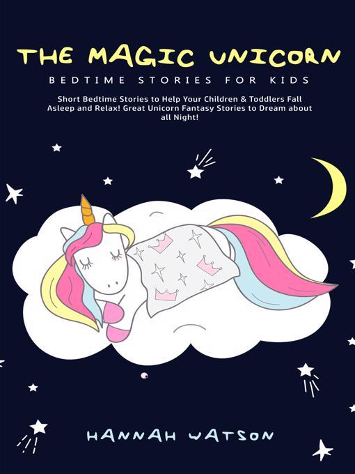 Title details for The Magic Unicorn – Bed Time Stories for Kids by Hannah Watson - Available